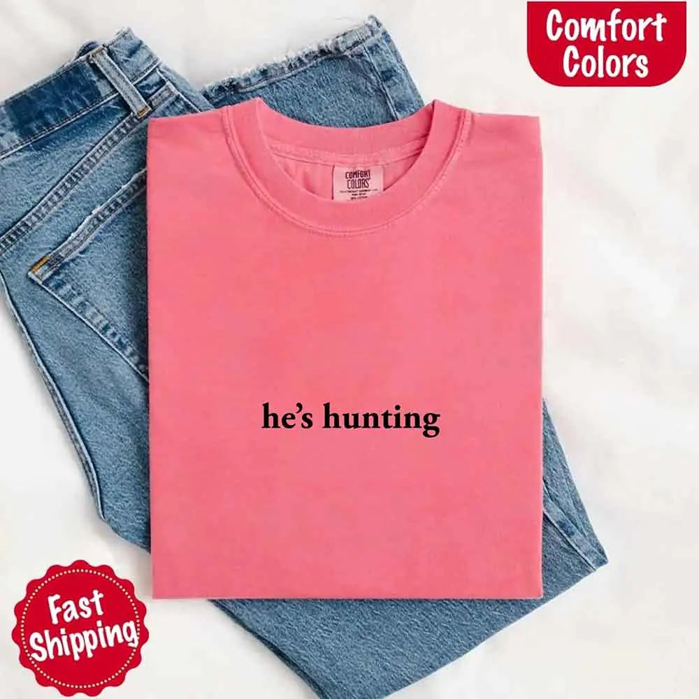 He’s Hunting – Funny Outdoor Lifestyle Shirt for Women