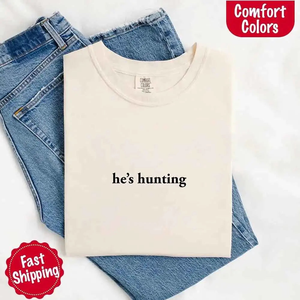 He’s Hunting – Funny Outdoor Lifestyle Shirt for Women