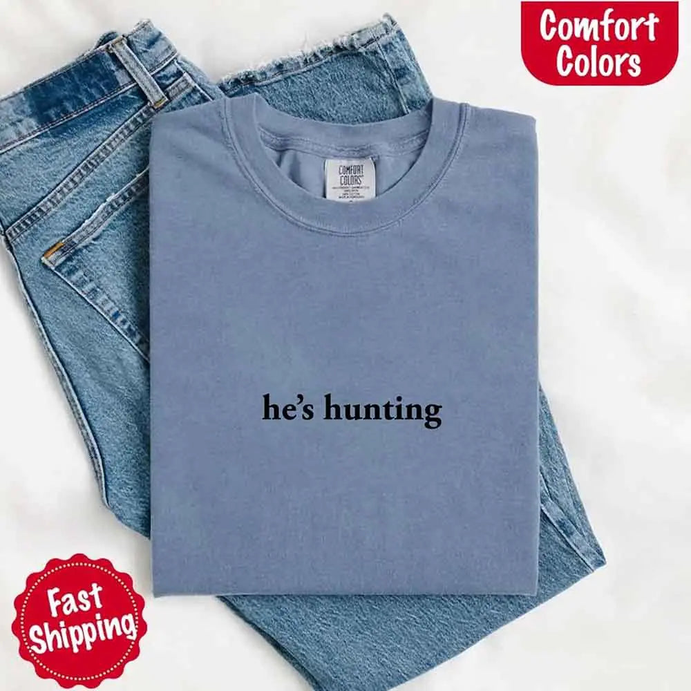 He’s Hunting – Funny Outdoor Lifestyle Shirt for Women