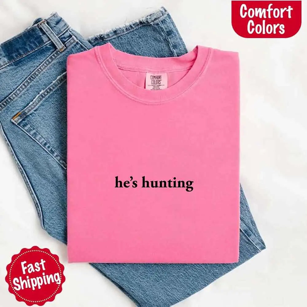 He’s Hunting – Funny Outdoor Lifestyle Shirt for Women
