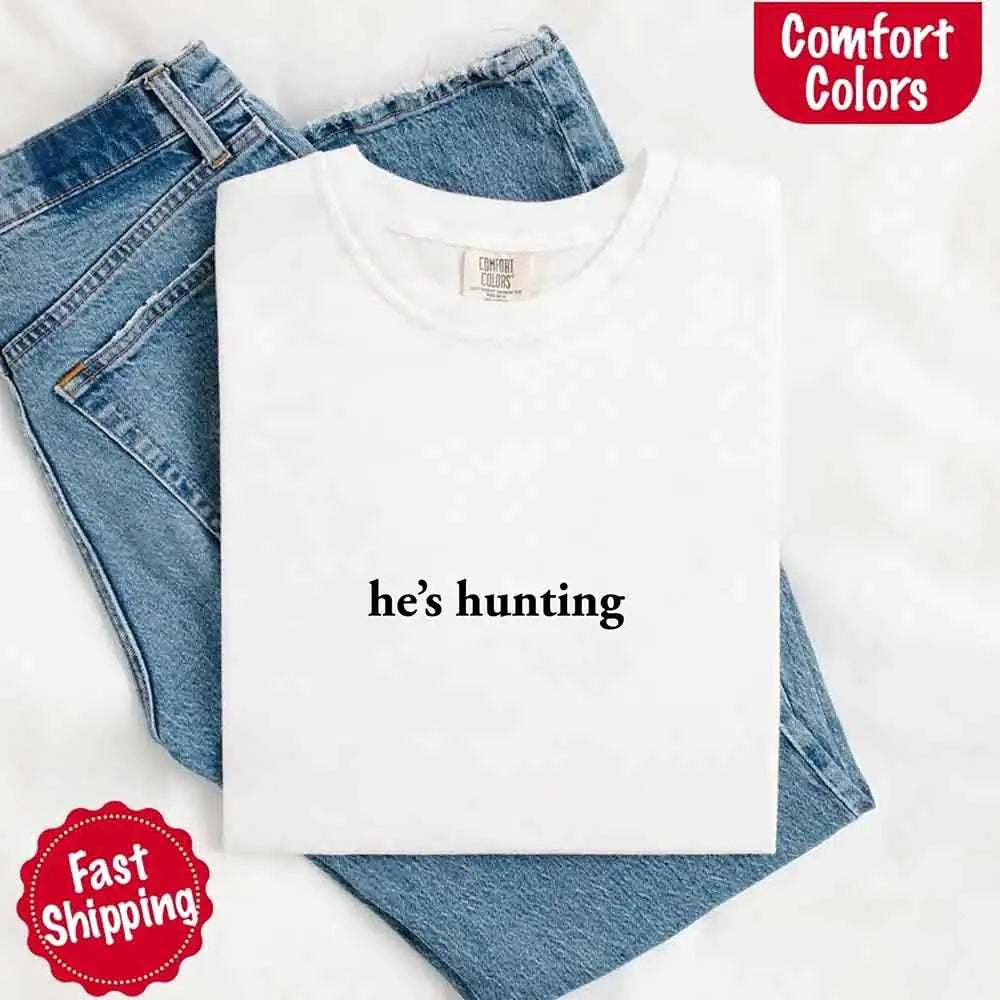 He’s Hunting – Funny Outdoor Lifestyle Shirt for Women
