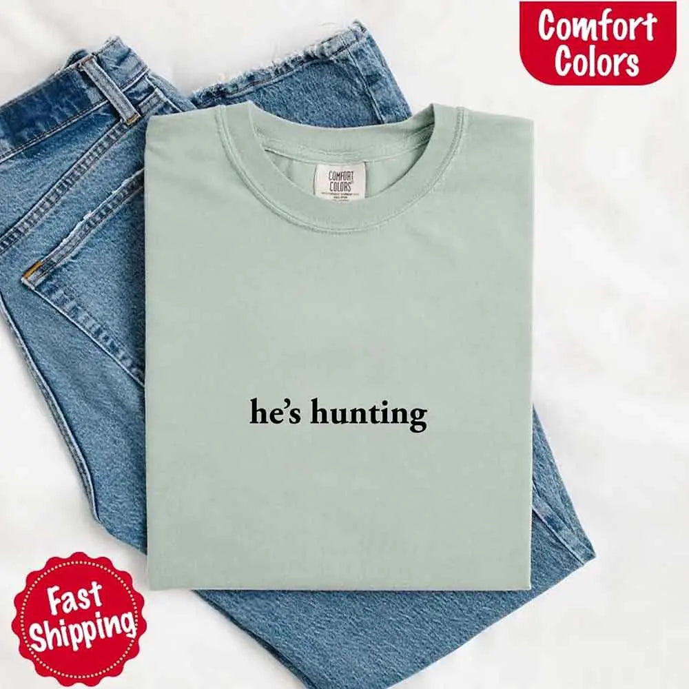 He’s Hunting – Funny Outdoor Lifestyle Shirt for Women