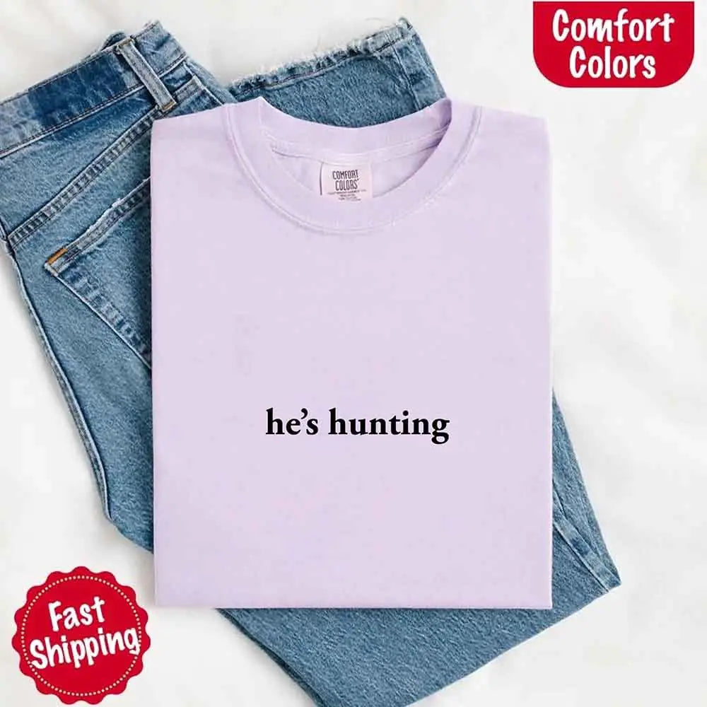 He’s Hunting – Funny Outdoor Lifestyle Shirt for Women